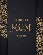 Budget Mom Planner: Monthly Weekly Daily Family Budget Planner Workbook with Bill Payment Tracker Debt and Savings Log Organizer Income Expenses Tracker Budgeting Planning Book Financial Money Account Journal Personal or Business Accounting Notebook