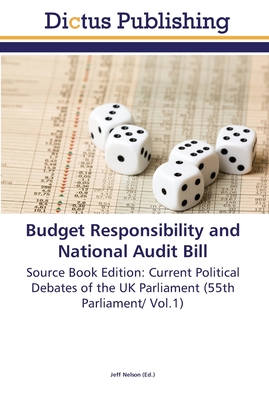 Budget Responsibility and National Audit Bill - Nelson, Jeff (Editor)