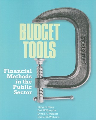 Budget Tools: Financial Methods in the Public Sector - Chen, Greg G, and Forsythe, Dall W, and Weikart, Lynne a