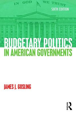 Budgetary Politics in American Governments - Gosling, James J
