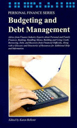 Budgeting and Debt Management: Advice from Finance Industry Experts about Personal and Family Finances, Banking, Handling Money, Building and Using Credit, Borrowing, Debt, and Recovery from Financial Difficulty, Along with a Glossary and Directories...