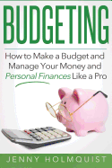 Budgeting: How to Make a Budget and Manage Your Money and Personal Finances Like a Pro