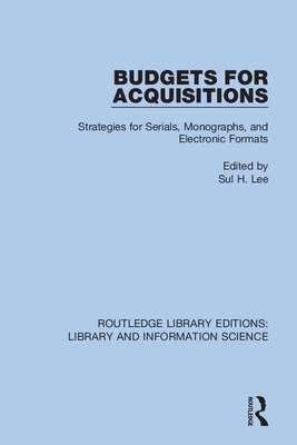 Budgets for Acquisitions: Strategies for Serials, Monographs and Electronic Formats - Lee, Sul H (Editor)