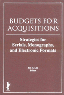 Budgets for Acquisitions: Strategies for Serials, Monographs, and Electronic Formats