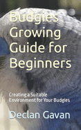 Budgies Growing Guide for Beginners: Creating a Suitable Environment for Your Budgies