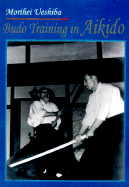 Budo Training in Akido - Ueshiba, Morihei