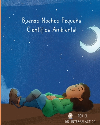 Buenas Noches Pequea Cientfica Ambiental - Intergalactico, Doctor, and Harden, Alyssa, and Morey, Jose (Editor)