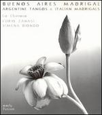 Buenos Aires Madrigal: Argentine Tangos & 17th Cent. Italian Madrigals