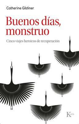 Buenos Das, Monstruo / Good Morning, Monster: Cinco Viajes Heroicos de Recuperacin / Five Heroic Journeys of Recovery - Gildiner, Catherine