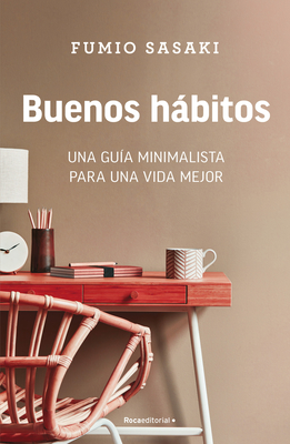 Buenos Hbitos: Una Gu?a Minimalista Para Una Vida Mejor / Hello, Habits: A Mini Malist's Guide to a Better Life - Sasaki, Fumio