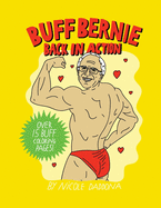 Buff Bernie: Back In Action: A Coloring Book For Berniacs