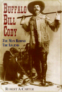 Buffalo Bill Cody: The Man Behind the Legend - Carter, Robert A