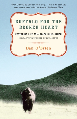 Buffalo for the Broken Heart: Restoring Life to a Black Hills Ranch - O'Brien, Dan