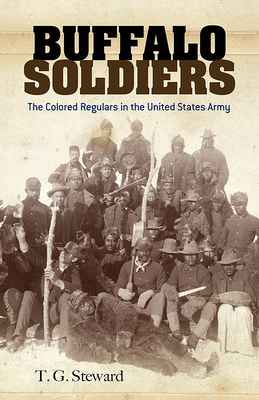 Buffalo Soldiers: The Colored Regulars in the United States Army - Steward, T G