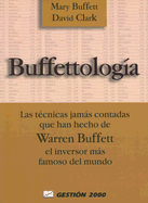 Buffettologia: Las Tecnicas Jamas Contadas Que Han Hecho de Warren Buffett el Inversor Mas Famoso del Mundo - Buffett, Mary, and Clark, David, Ph.D.