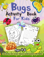 Bug Activity Book for Kids Ages 4-8: A Fun Kid Workbook Game for Learning, Insects Coloring, Dot to Dot, Mazes, Word Search and More!