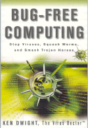 Bug-Free Computing: Stop Viruses, Squash Worms, and Smash Trojan Horses