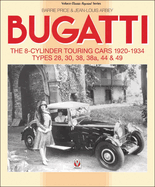 Bugatti - the 8-Cylinder Touring Cars 1920-34: The 8-Cylinder Touring Cars 1920-1934 - Types 28, 30, 38, 38a, 44 & 49