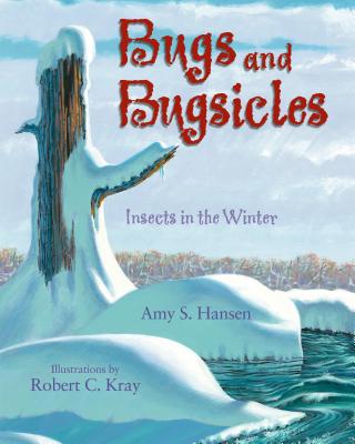 Bugs and Bugsicles: Insects in the Winter - Hansen, Amy S