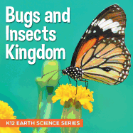 Bugs and Insects Kingdom K12 Earth Science Series: K12 Earth Science Series