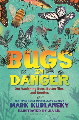 Bugs in Danger: Our Vanishing Bees, Butterflies, and Beetles - Kurlansky, Mark