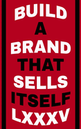 Build a Brand That Sells Itself: By LXXXV: The Ultimate Playbook for Crafting an Irresistible Brand and Winning Strategy - Worldwide Bestseller