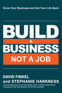 Build a Business Not a Job: Grow Your Business & Get Your Life Back