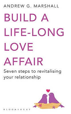 Build a Life-long Love Affair: Seven Steps to Revitalising Your Relationship - Marshall, Andrew G