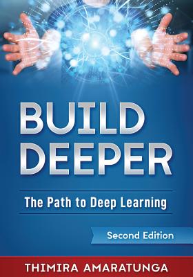 Build Deeper: The Path to Deep Learning - Amaratunga, Thimira