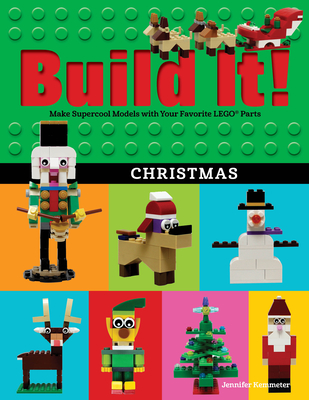 Build It! Christmas: Make Supercool Models with Your Favorite Lego(r) Parts - Kemmeter, Jennifer
