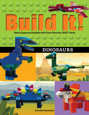 Build It! Dinosaurs: Make Supercool Models with Your Favorite Lego(r) Parts - Kemmeter, Jennifer