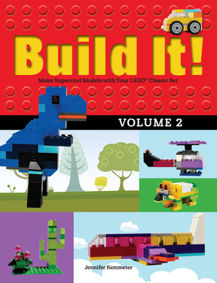 Build It! Volume 2: Make Supercool Models with Your Lego(r) Classic Set - Kemmeter, Jennifer