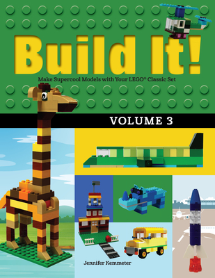 Build It! Volume 3: Make Supercool Models with Your Lego(r) Classic Set - Kemmeter, Jennifer