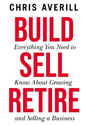 Build Sell Retire - Averill, Chris, and Johnson, Luke (Foreword by)