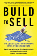 Build to Sell: The Lean Secret to Crafting Irresistible Products