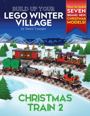 Build Up Your LEGO Winter Village: Christmas Train 2 - Younger, David