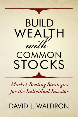 Build Wealth With Common Stocks: Market-Beating Strategies for the Individual Investor - Waldron, David J