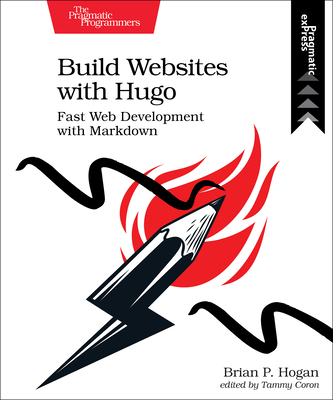 Build Websites with Hugo: Fast Web Development with Markdown - Hogan, Brian