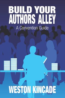 Build Your Authors Alley: A Convention Guide - Yassa, Brandy (Editor), and Kincade, Weston