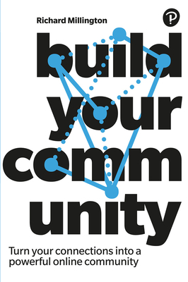 Build Your Community: Turn your connections into a powerful online community - Millington, Richard
