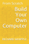 Build Your Own Computer: From Scratch