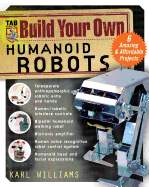 Build Your Own Humanoid Robots: 6 Amazing and Affordable Projects