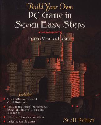 Build Your Own PC Game in Seven Easy Steps: Using Visual Basic - Palmer, Scott D