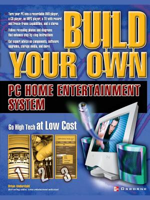 Build Your Own PC Home Entertainment System - Underdahl, Brian (Conductor)