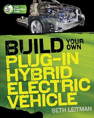 Build Your Own Plug-In Hybrid Electric Vehicle - Leitman, Seth