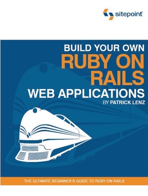 Build Your Own Ruby on Rails Web Applications - Lenz, Patrick