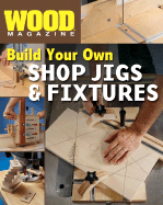 Build Your Own Shop Jigs & Fixtures
