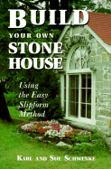Build Your Own Stone House: Using the Easy Slipform Method