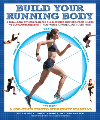 Build Your Running Body: A Total-Body Fitness Plan for All Distance Runners, from Milers to Ultramarathoners - Run Farther, Faster, and Injury-Free - Breyer, Melissa, and Magill, Pete, and Schwartz, Thomas