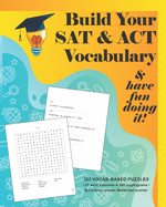 Build your SAT & ACT Vocabulary & have fun doing it!: 323 Vocab-based word search & cryptogram puzzles to build brain power and boost scores